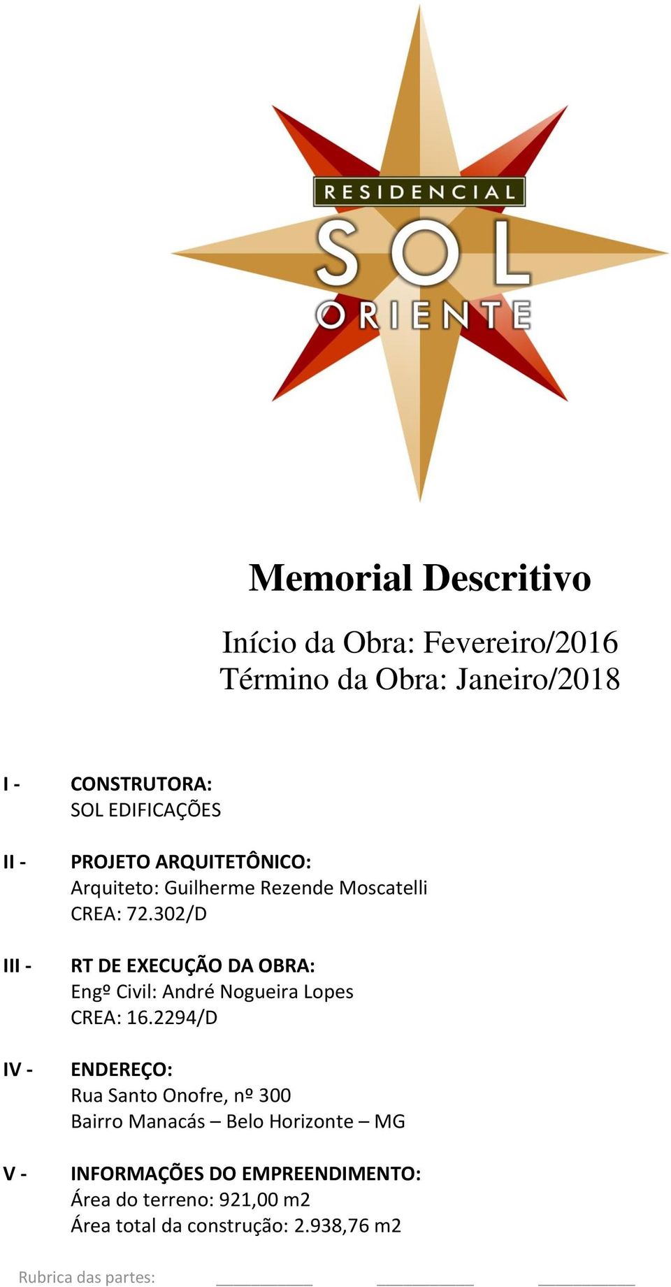 302/D RT DE EXECUÇÃO DA OBRA: Engº Civil: André Nogueira Lopes CREA: 16.