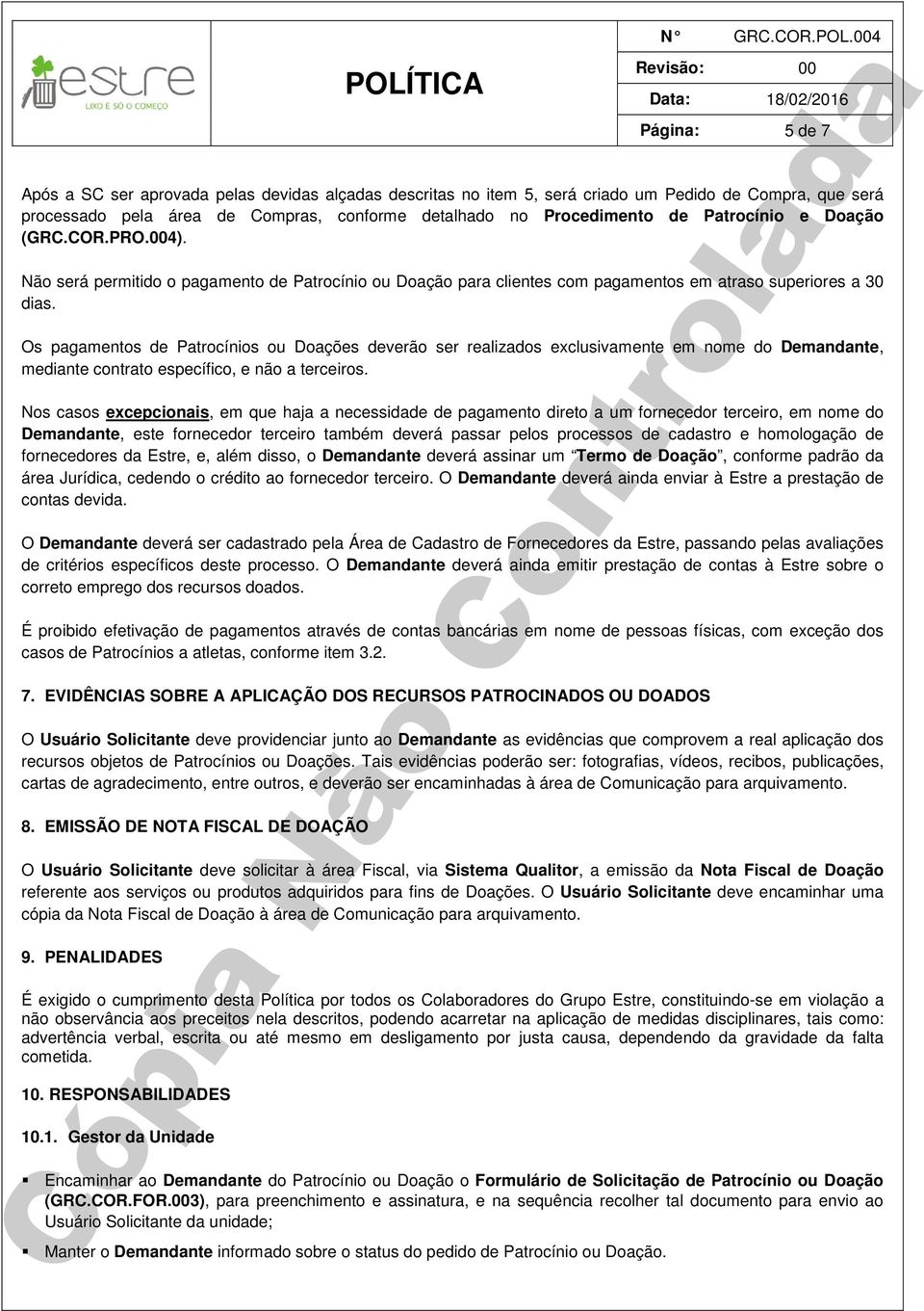 Os pagamentos de Patrocínios ou Doações deverão ser realizados exclusivamente em nome do Demandante, mediante contrato específico, e não a terceiros.