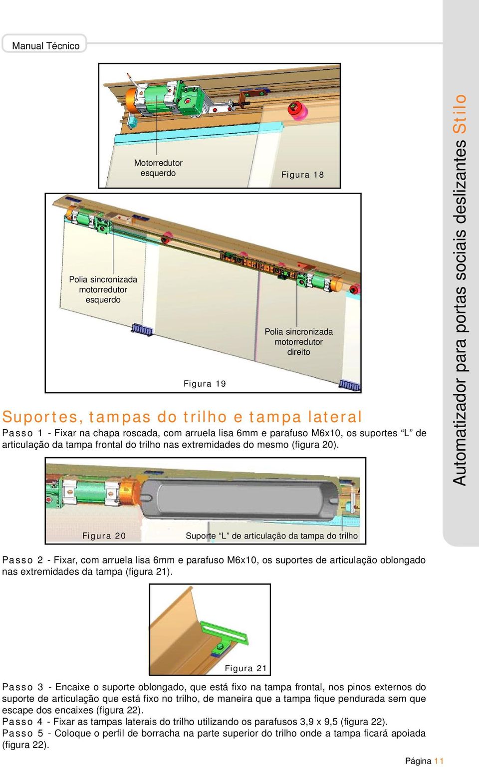 Figura 20 Suporte L de articulação da tampa do trilho Passo 2 - Fixar, com arruela lisa 6mm e parafuso M6x10, os suportes de articulação oblongado nas extremidades da tampa (figura 21).