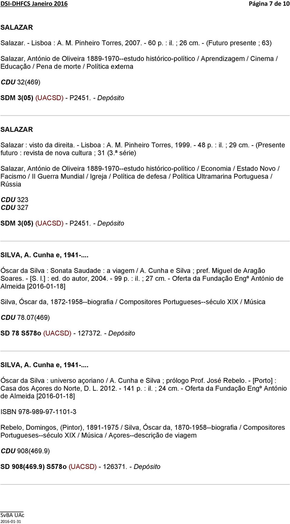 direita. - Lisboa : A. M. Pinheiro Torres, 1999. - 48 p. : il. ; 29 cm. - (Presente futuro : revista de nova cultura ; 31 (3.