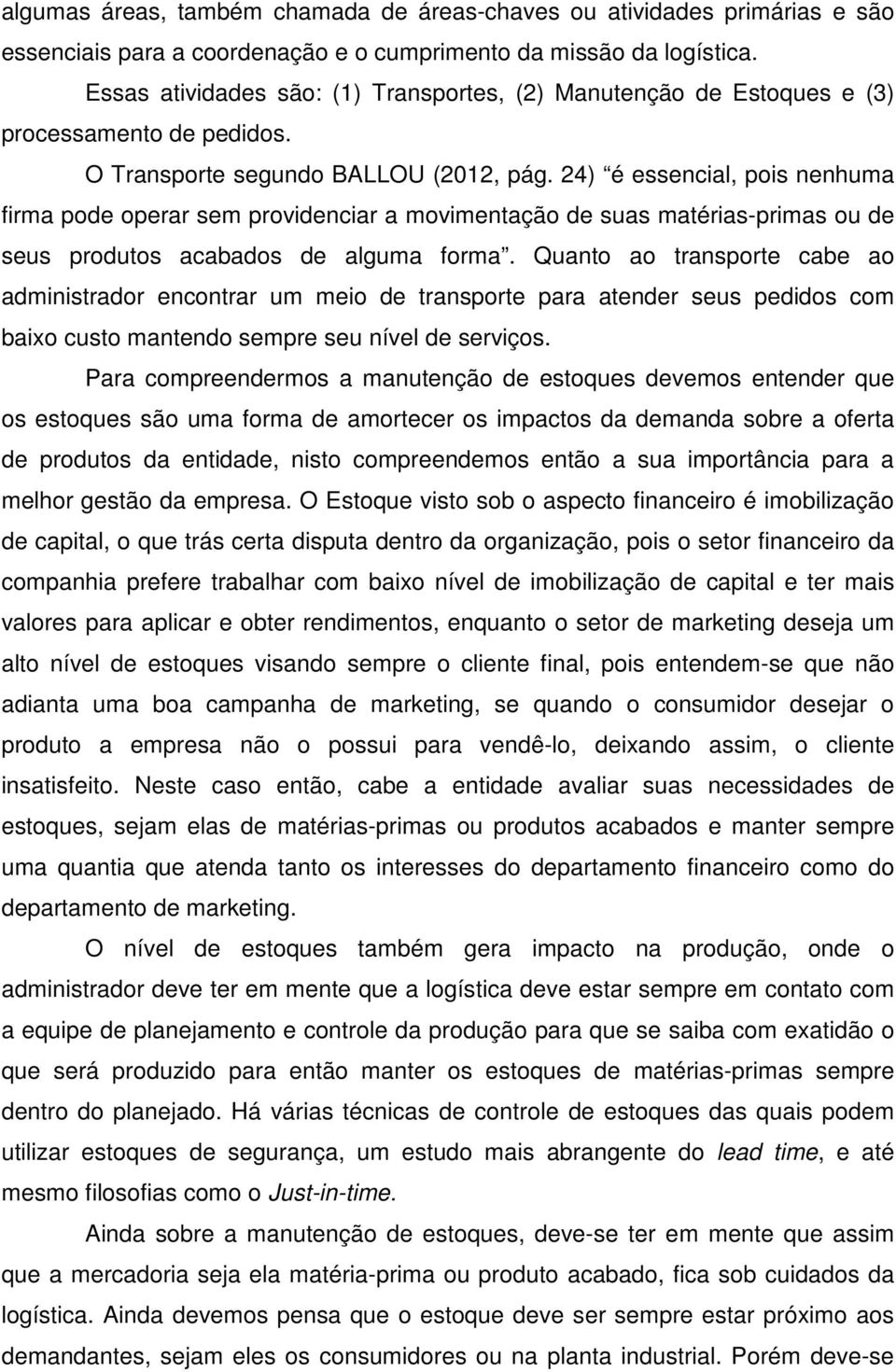 24) é essencial, pois nenhuma firma pode operar sem providenciar a movimentação de suas matérias-primas ou de seus produtos acabados de alguma forma.