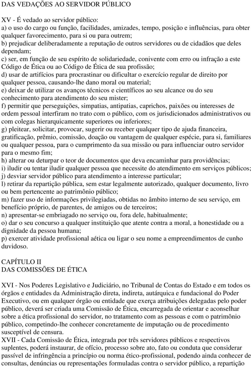 este Código de Ética ou ao Código de Ética de sua profissão; d) usar de artifícios para procrastinar ou dificultar o exercício regular de direito por qualquer pessoa, causando-lhe dano moral ou