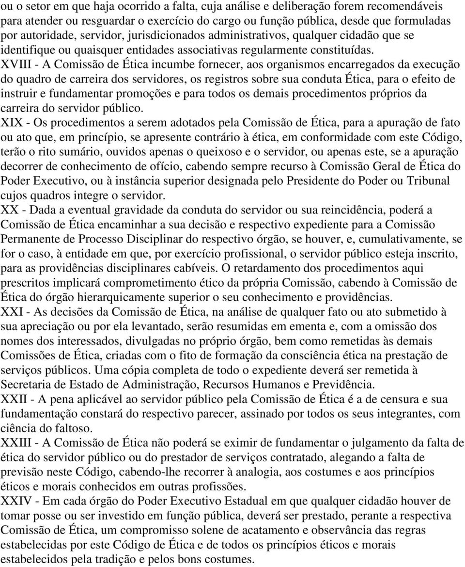 XVIII - A Comissão de Ética incumbe fornecer, aos organismos encarregados da execução do quadro de carreira dos servidores, os registros sobre sua conduta Ética, para o efeito de instruir e