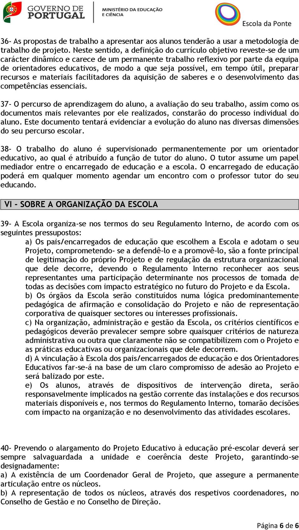 possível, em tempo útil, preparar recursos e materiais facilitadores da aquisição de saberes e o desenvolvimento das competências essenciais.