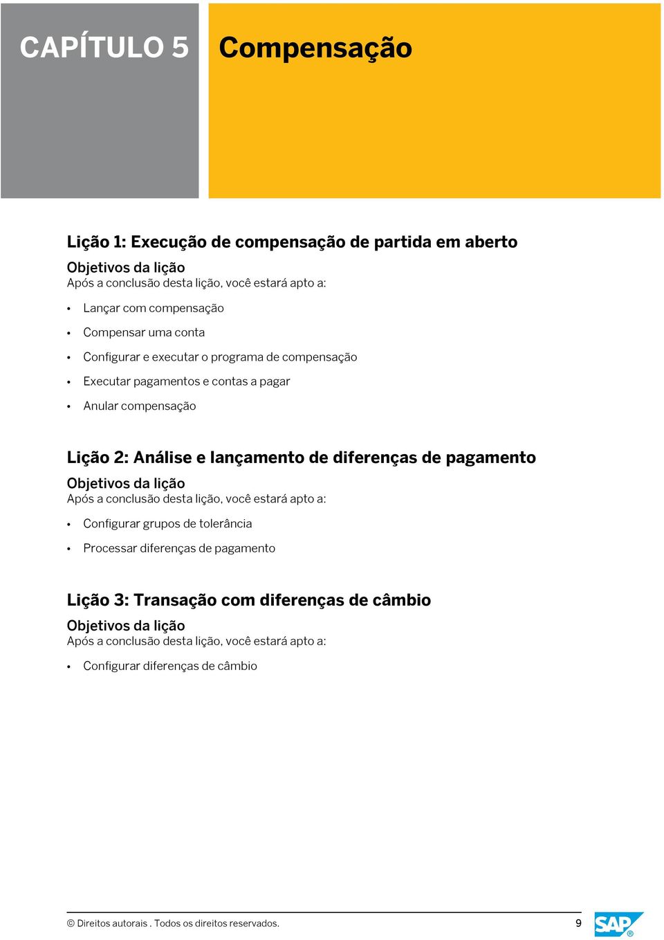 Análise e lançamento de diferenças de pagamento Configurar grupos de tolerância Processar diferenças de pagamento