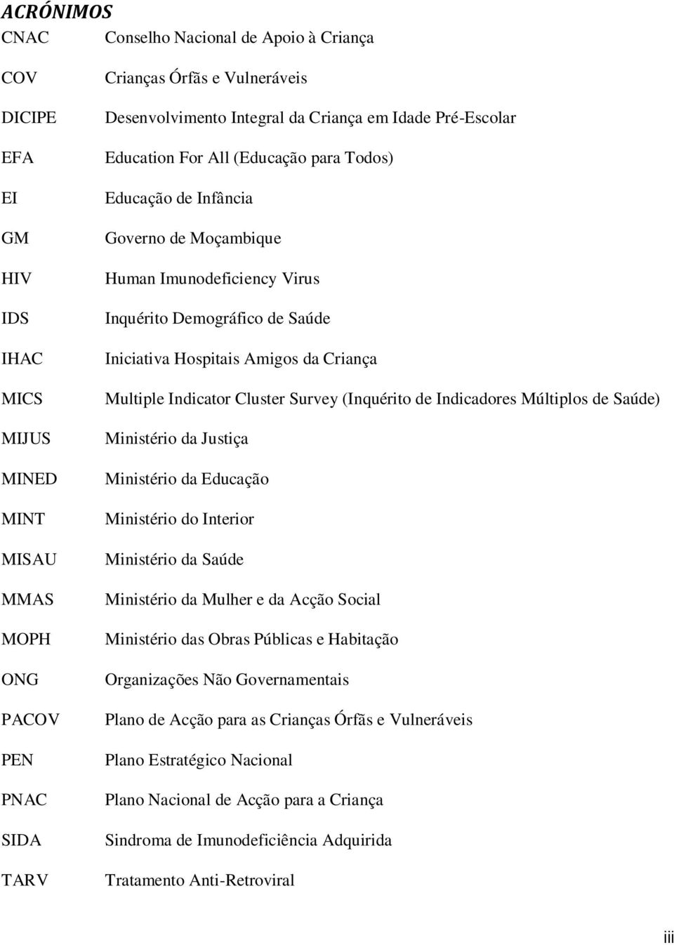 da Criança Multiple Indicator Cluster Survey (Inquérito de Indicadores Múltiplos de Saúde) Ministério da Justiça Ministério da Educação Ministério do Interior Ministério da Saúde Ministério da Mulher