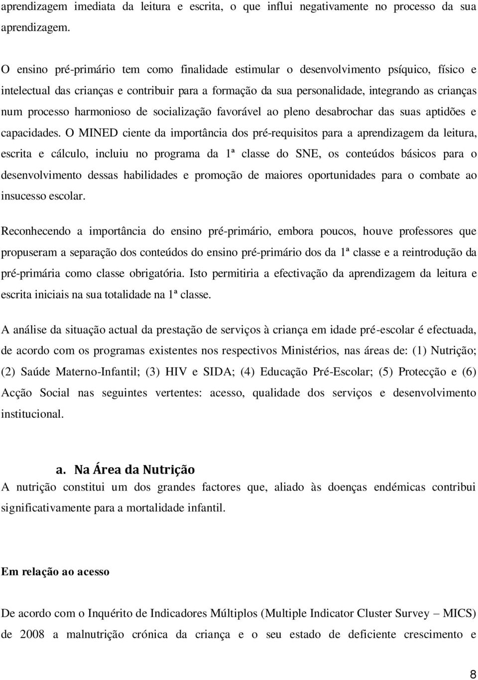 processo harmonioso de socialização favorável ao pleno desabrochar das suas aptidões e capacidades.