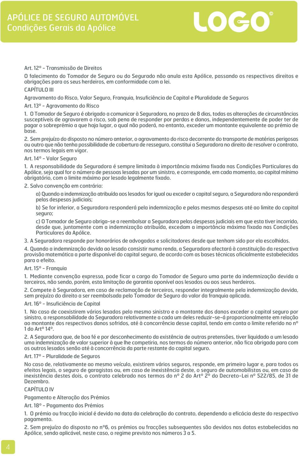 CAPÍTULO III Agravamento do Risco, Valor Seguro, Franquia, Insuficiência de Capital e Pluralidade de Seguros Art. 13º - Agravamento do Risco 1.