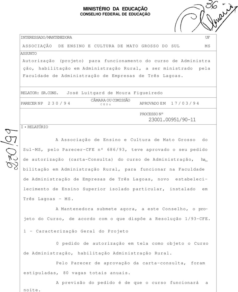José Luitgard de Moura Figueiredo CÂMARA OU COMISSÃO PARECER NP 230/94 CESu APROVADO EM 17/03/94 I RELATÓRIO PROCESSO Nº 23001.