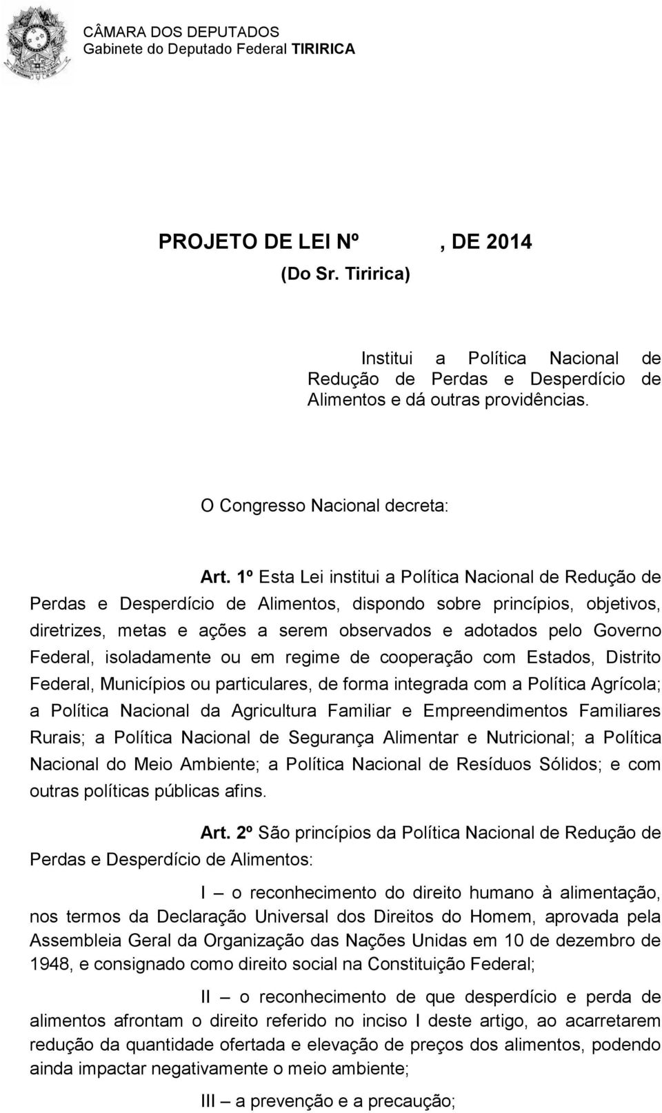 Federal, isoladamente ou em regime de cooperação com Estados, Distrito Federal, Municípios ou particulares, de forma integrada com a Política Agrícola; a Política Nacional da Agricultura Familiar e