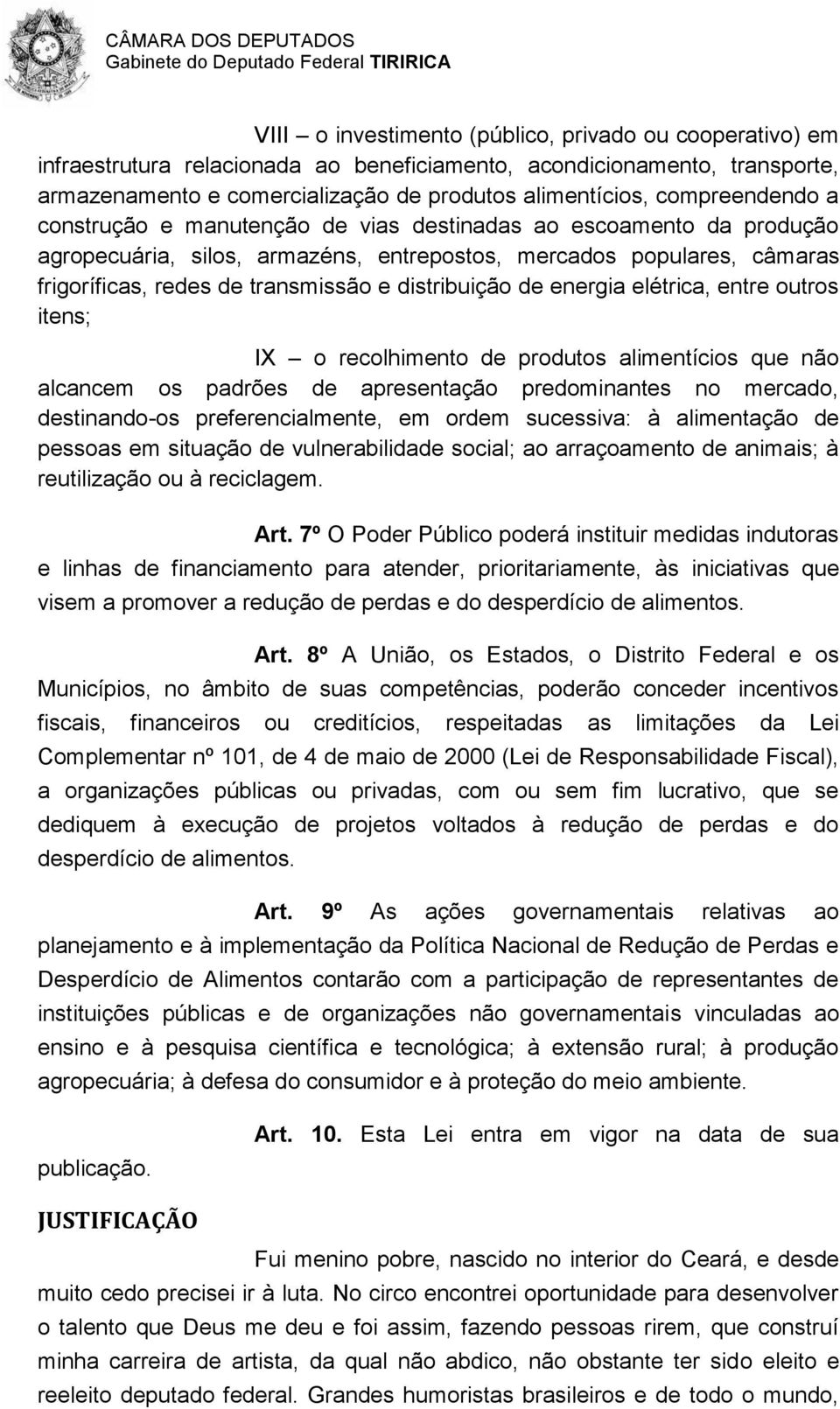 distribuição de energia elétrica, entre outros itens; IX o recolhimento de produtos alimentícios que não alcancem os padrões de apresentação predominantes no mercado, destinando-os preferencialmente,