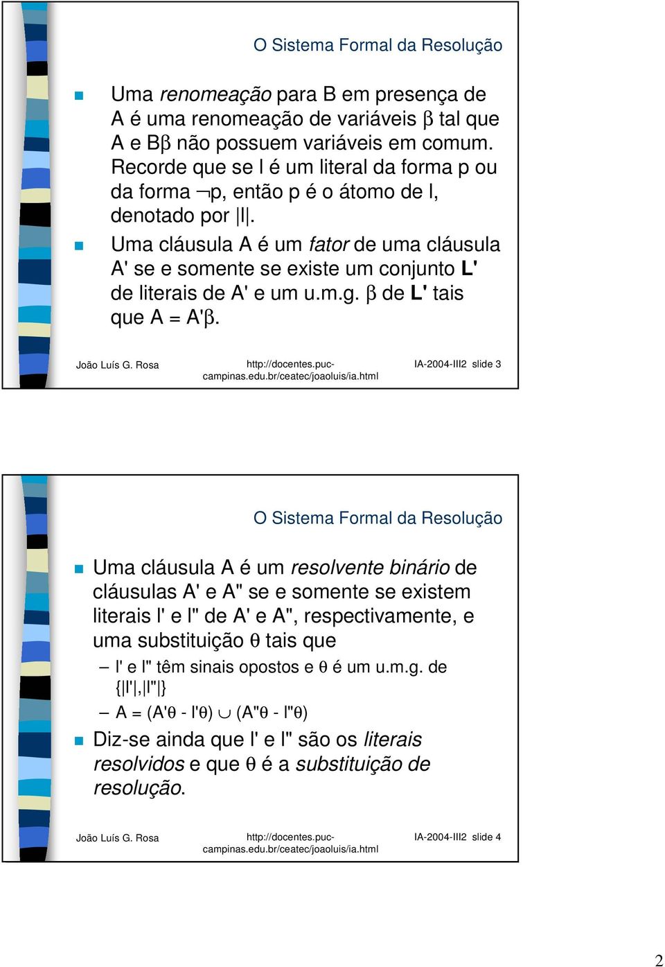 Uma cláusula A é um fator de uma cláusula A' se e somente se existe um conjunto L' de literais de A' e um u.m.g. β de L' tais que A = A'β.