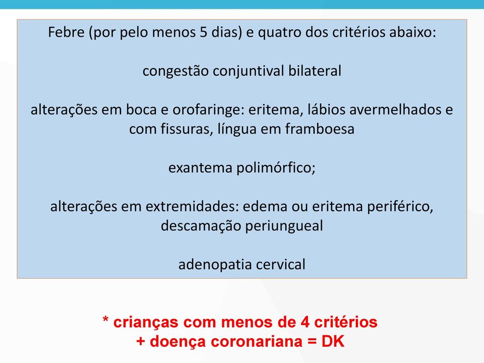 framboesa exantema polimórfico; alterações em extremidades: edema ou eritema periférico,