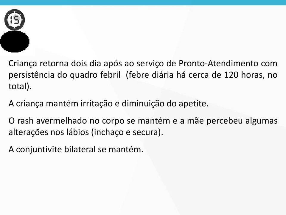 A criança mantém irritação e diminuição do apetite.