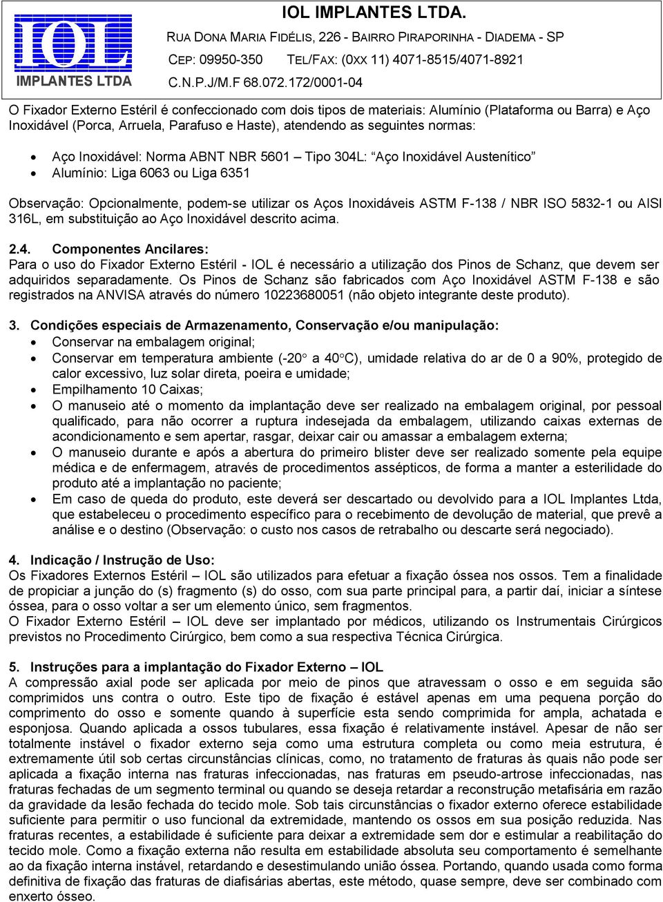 AISI 316L, em substituição ao Aço Inoxidável descrito acima. 2.4.