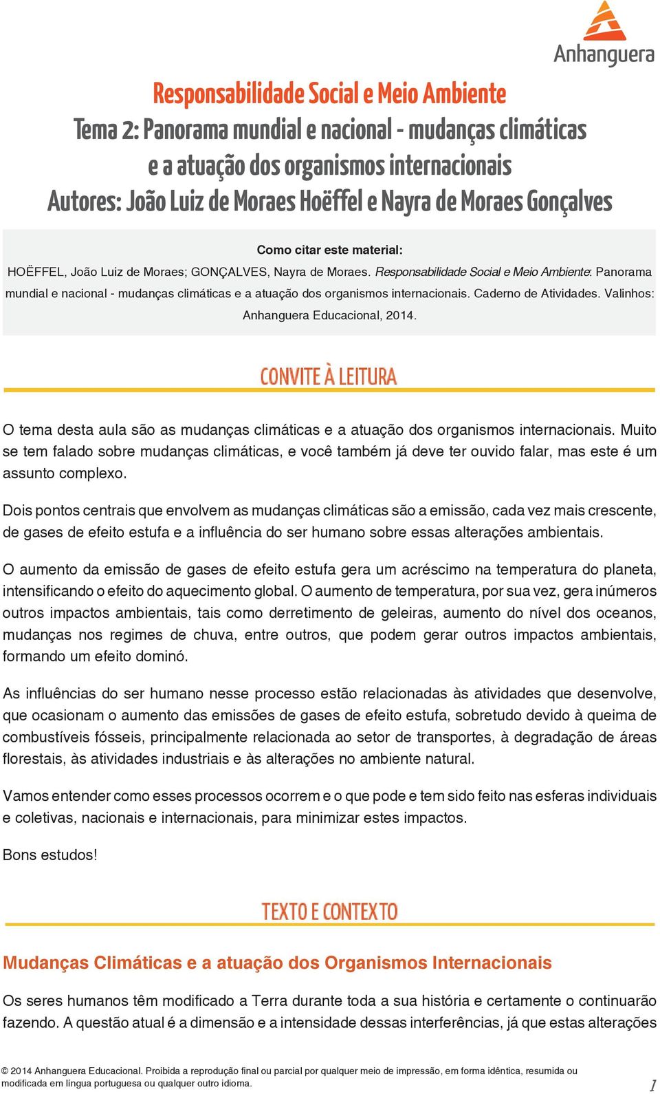 Responsabilidade Social e Meio Ambiente: Panorama mundial e nacional - mudanças climáticas e a atuação dos organismos internacionais. Caderno de Atividades. Valinhos: Anhanguera Educacional, 2014.