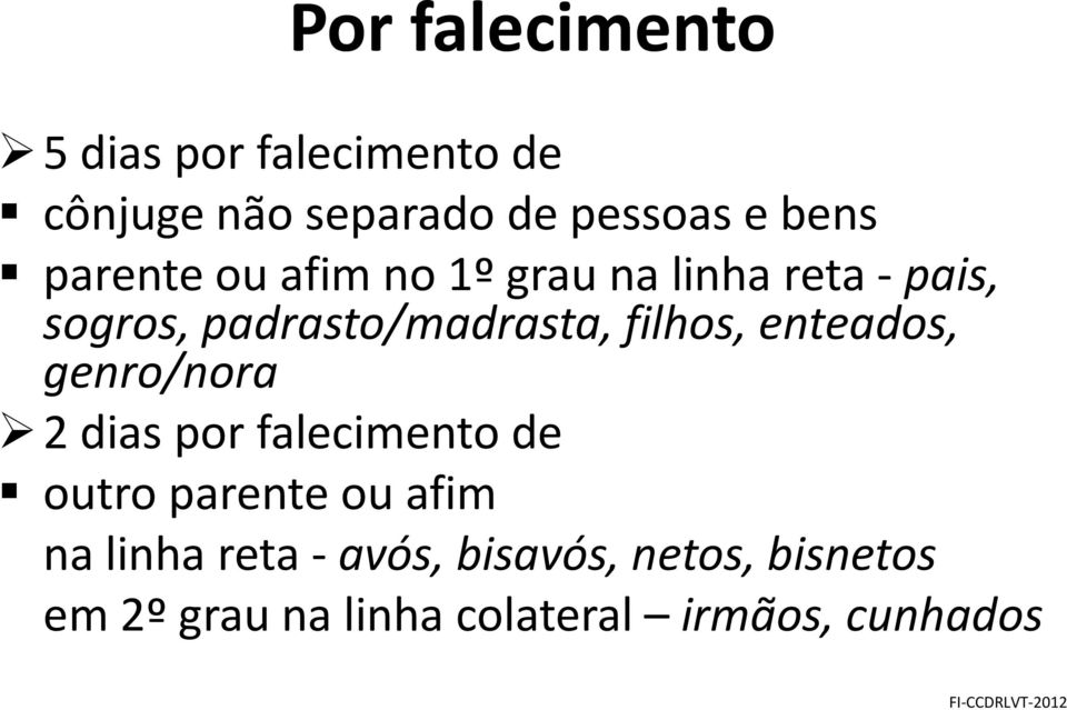 filhos, enteados, genro/nora 2 dias por falecimento de outro parente ou afim na