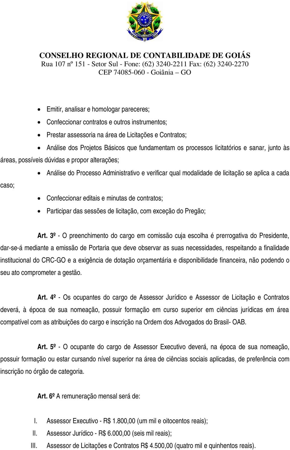 minutas de contratos; Participar das sessões de licitação, com exceção do Pregão; Art.