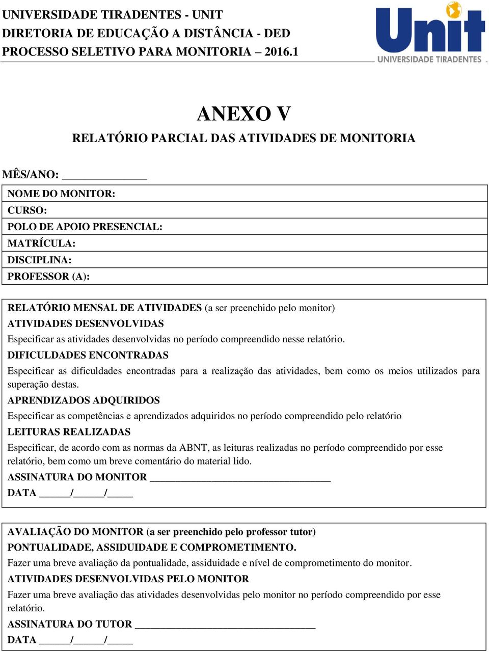 DIFICULDADES ENCONTRADAS Especificar as dificuldades encontradas para a realização das atividades, bem como os meios utilizados para superação destas.