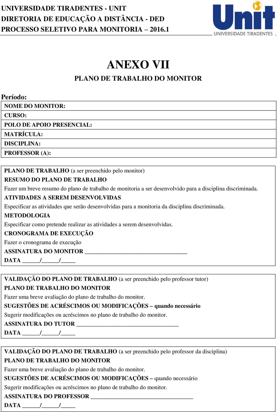 ATIVIDADES A SEREM DESENVOLVIDAS Especificar as atividades que serão desenvolvidas para a monitoria da disciplina discriminada.