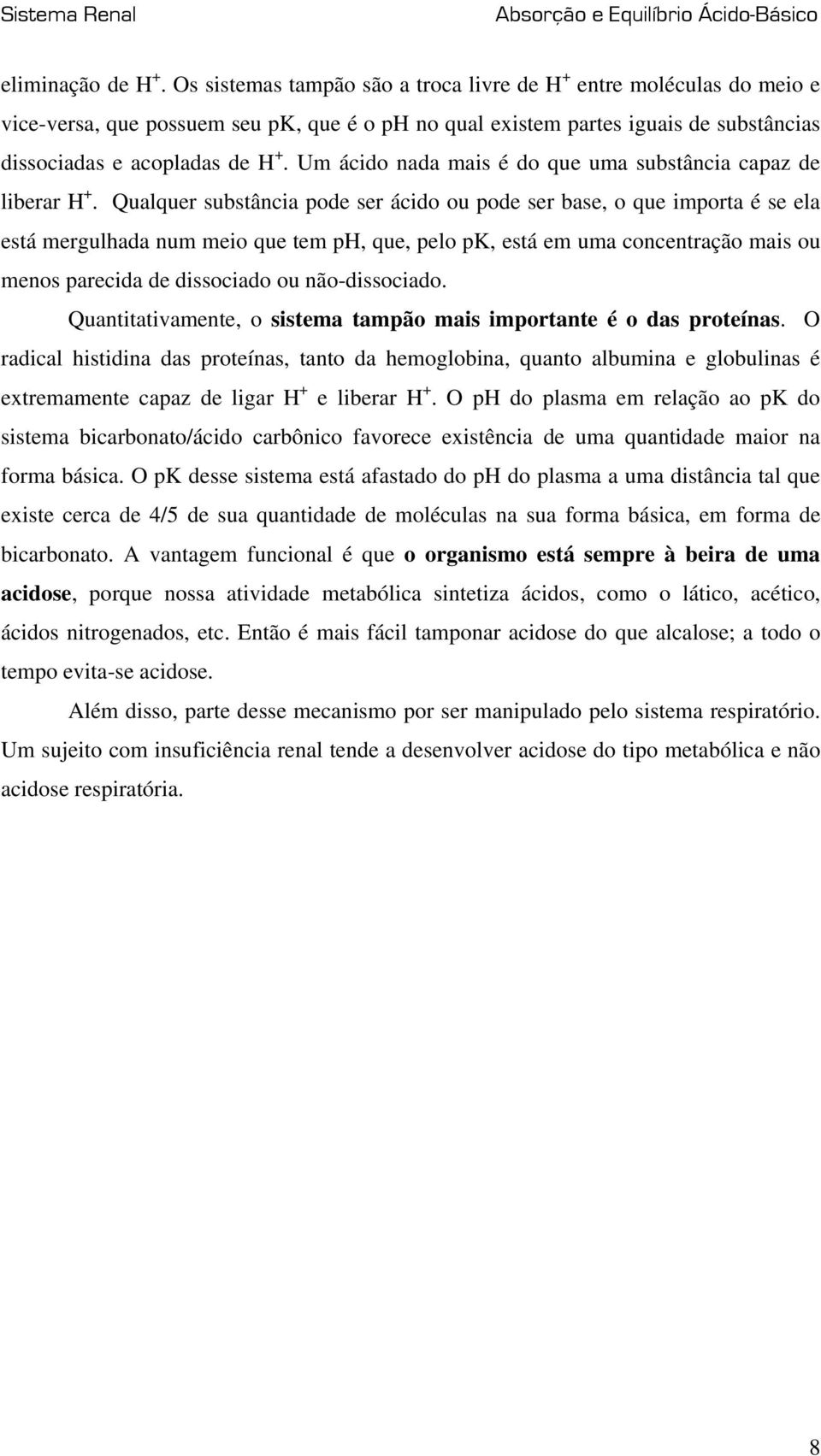 Um ácido nada mais é do que uma substância capaz de liberar H +.