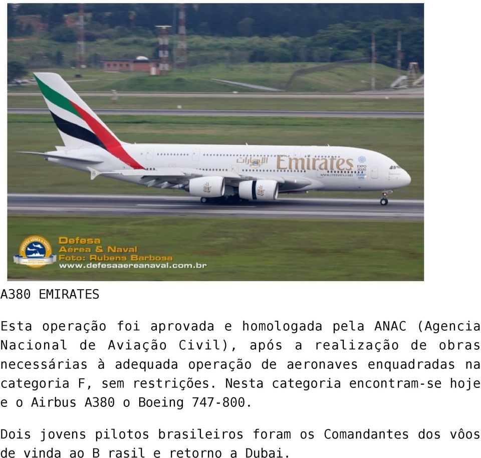 categoria F, sem restrições. Nesta categoria encontram-se hoje e o Airbus A380 o Boeing 747-800.