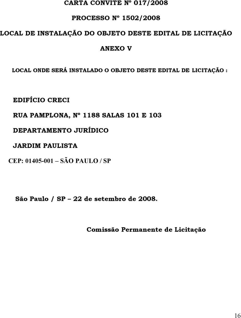 CRECI RUA PAMPLONA, Nº 1188 SALAS 101 E 103 DEPARTAMENTO JURÍDICO JARDIM PAULISTA CEP: