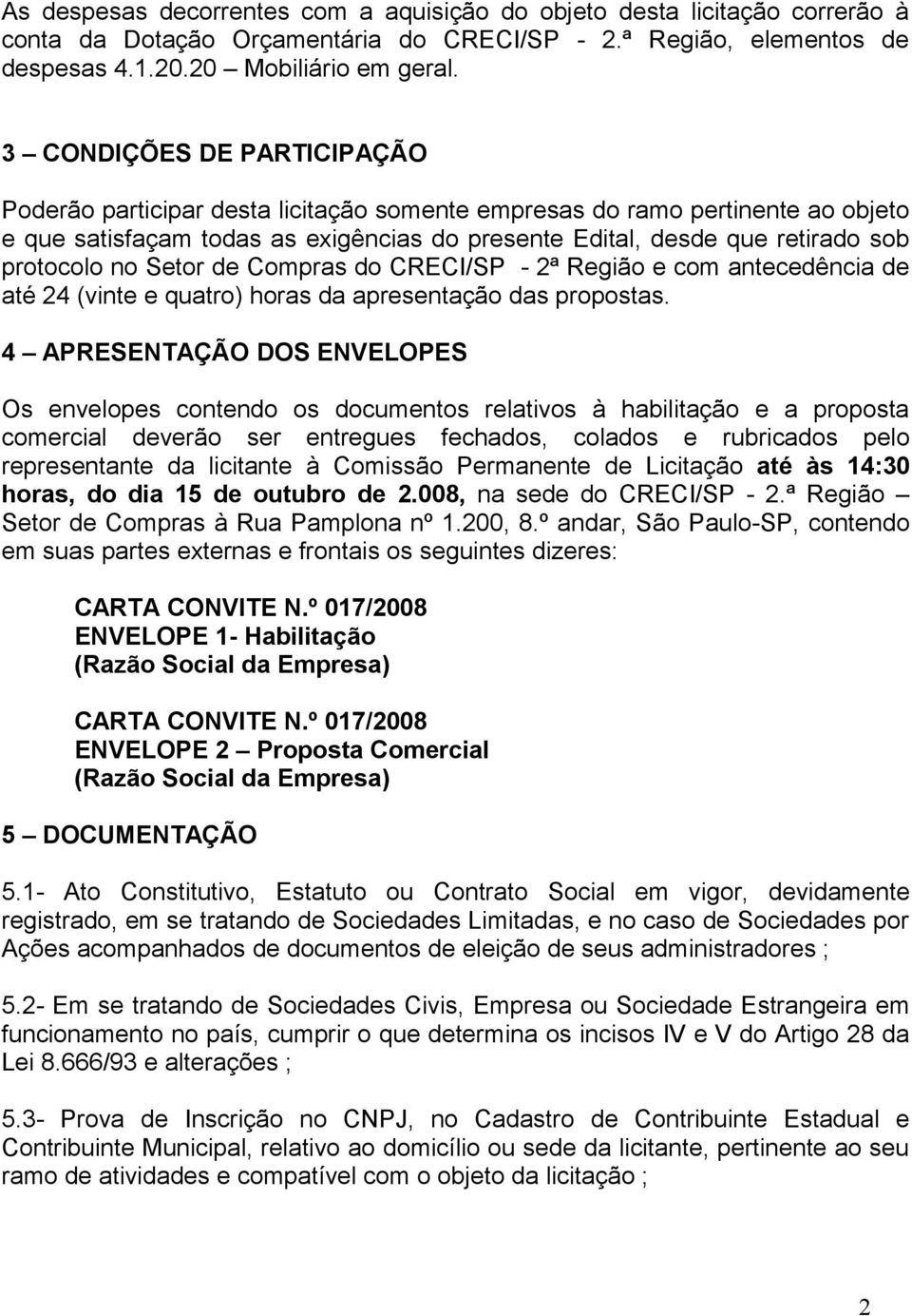 no Setor de Compras do CRECI/SP - 2ª Região e com antecedência de até 24 (vinte e quatro) horas da apresentação das propostas.