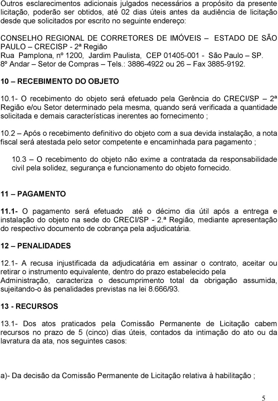 8º Andar Setor de Compras Tels.: 3886-4922 ou 26 Fax 3885-9192. 10 RECEBIMENTO DO OBJETO 10.