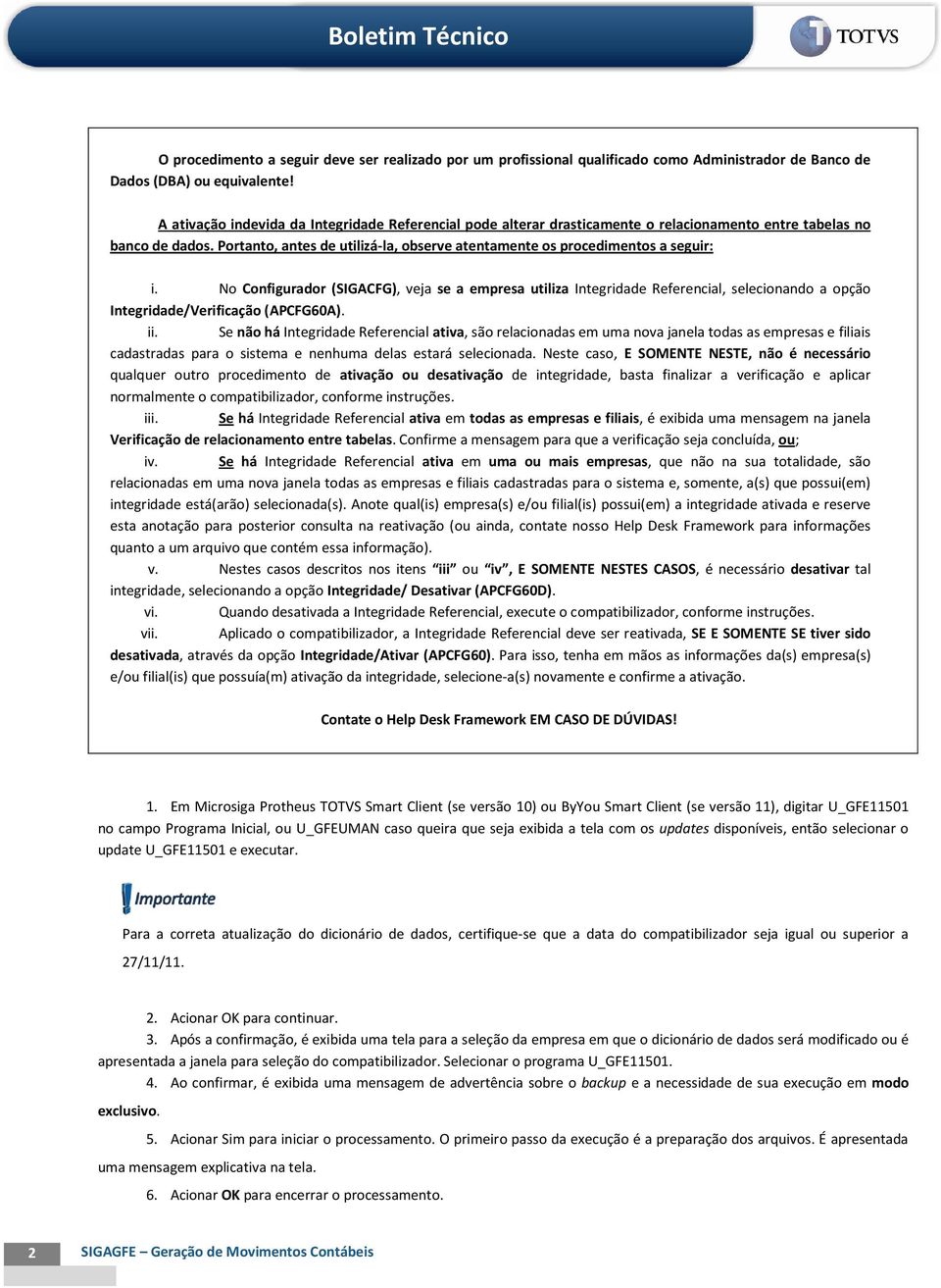 Portanto, antes de utilizá-la, observe atentamente os procedimentos a seguir: i.