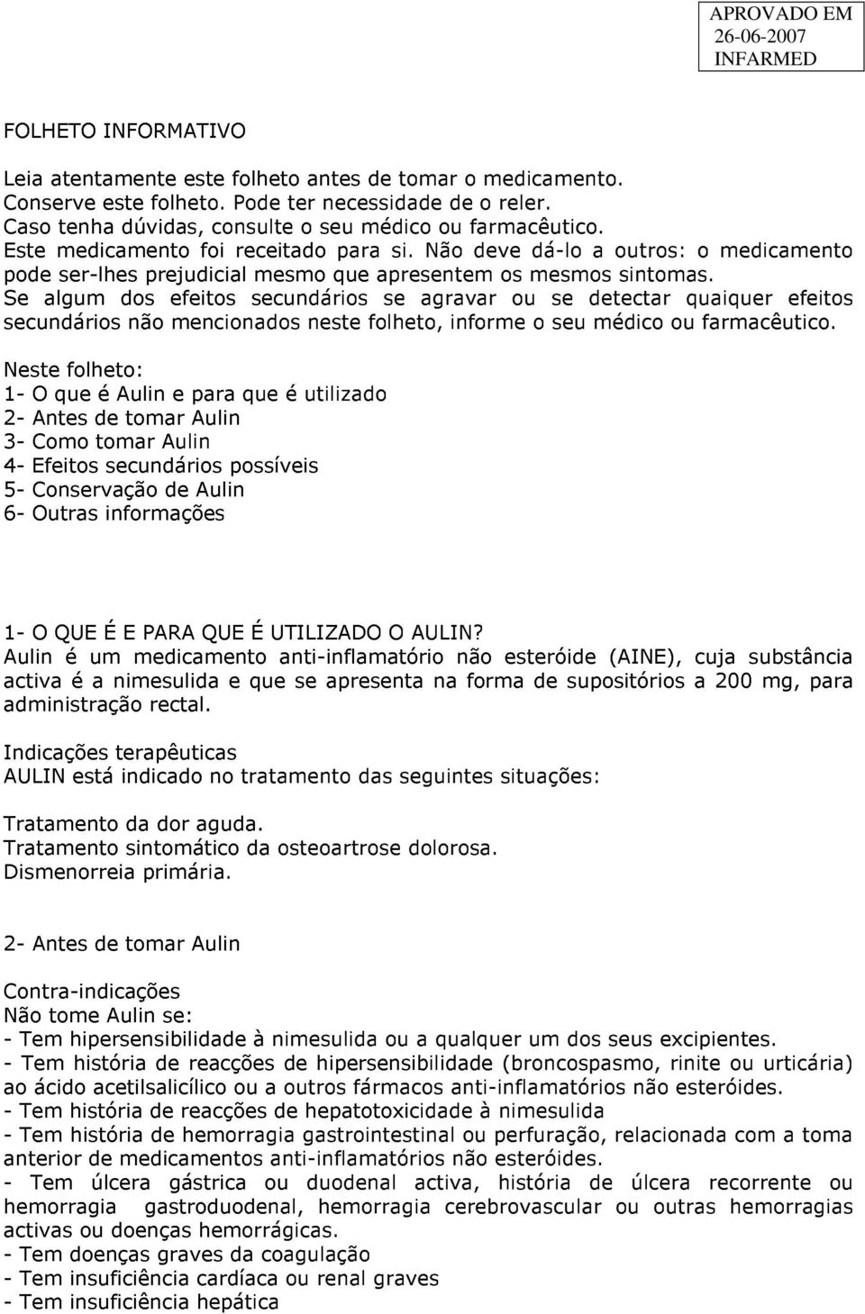 Se algum dos efeitos secundários se agravar ou se detectar quaiquer efeitos secundários não mencionados neste folheto, informe o seu médico ou farmacêutico.