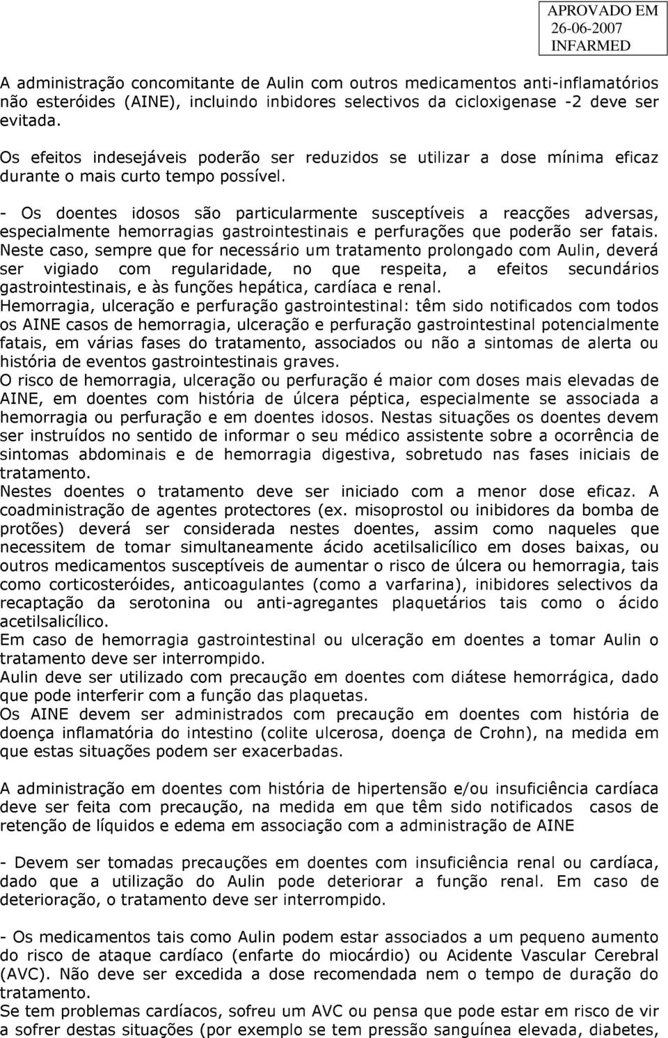 - Os doentes idosos são particularmente susceptíveis a reacções adversas, especialmente hemorragias gastrointestinais e perfurações que poderão ser fatais.