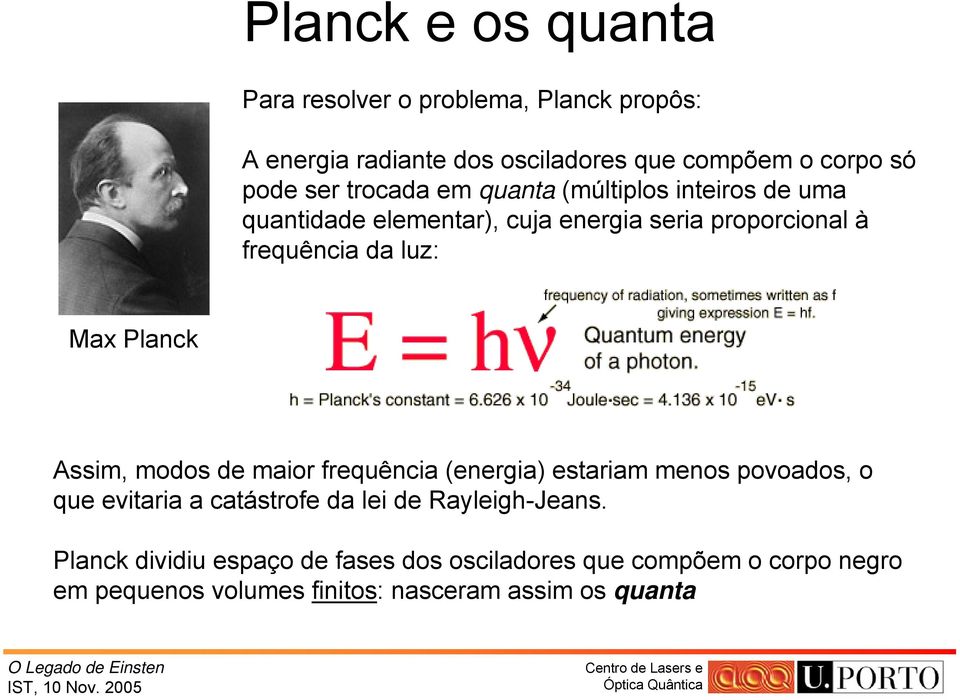 Planck Assim, modos de maior frequência (energia) estariam menos povoados, o que evitaria a catástrofe da lei de
