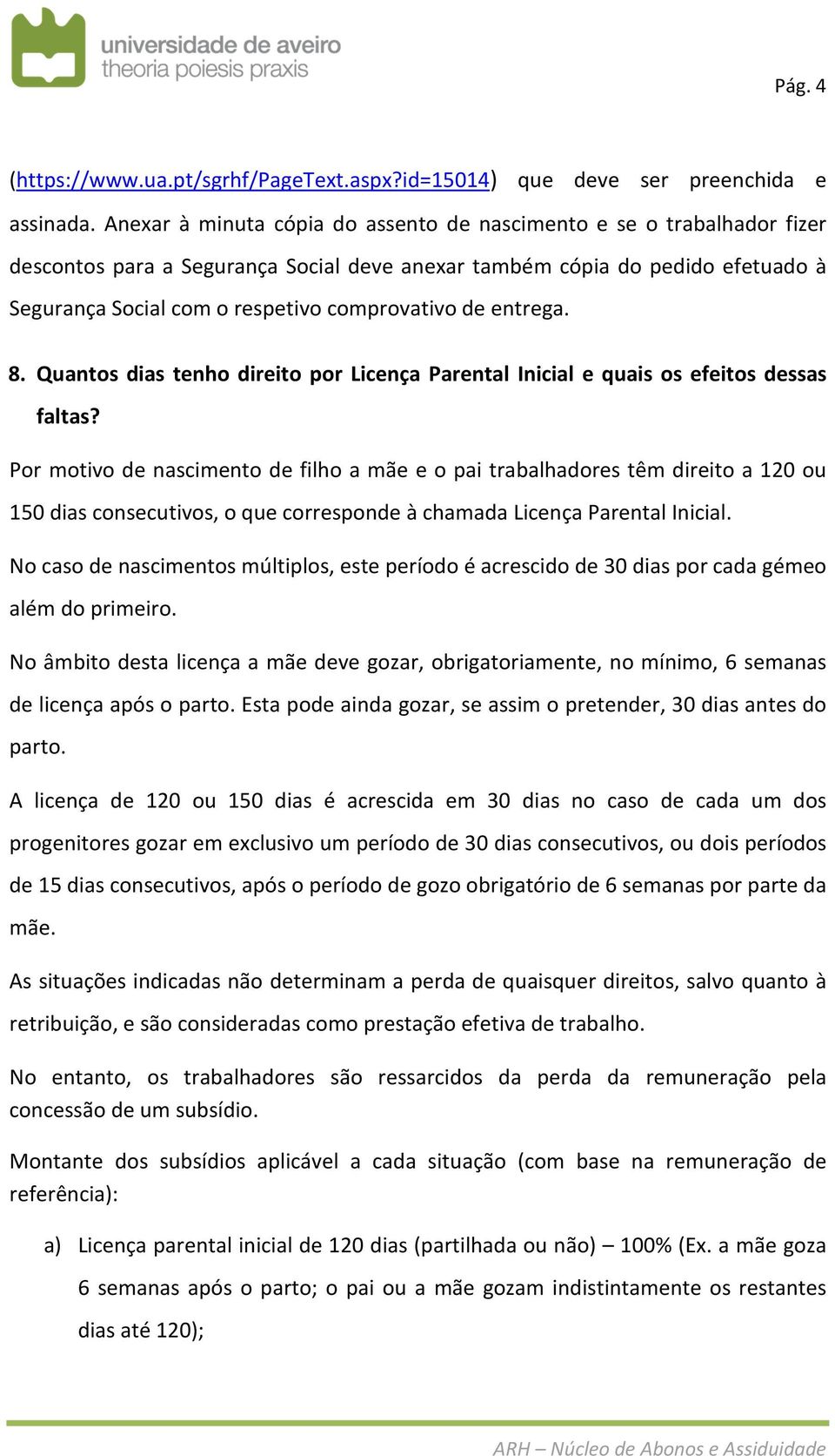 de entrega. 8. Quantos dias tenho direito por Licença Parental Inicial e quais os efeitos dessas faltas?