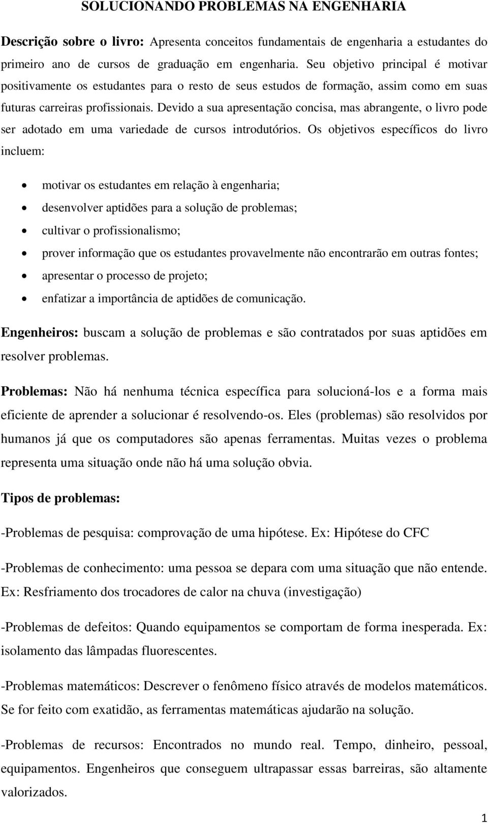 Devido a sua apresentação concisa, mas abrangente, o livro pode ser adotado em uma variedade de cursos introdutórios.