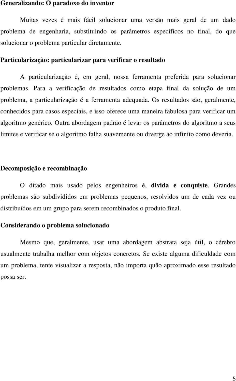 Para a verificação de resultados como etapa final da solução de um problema, a particularização é a ferramenta adequada.