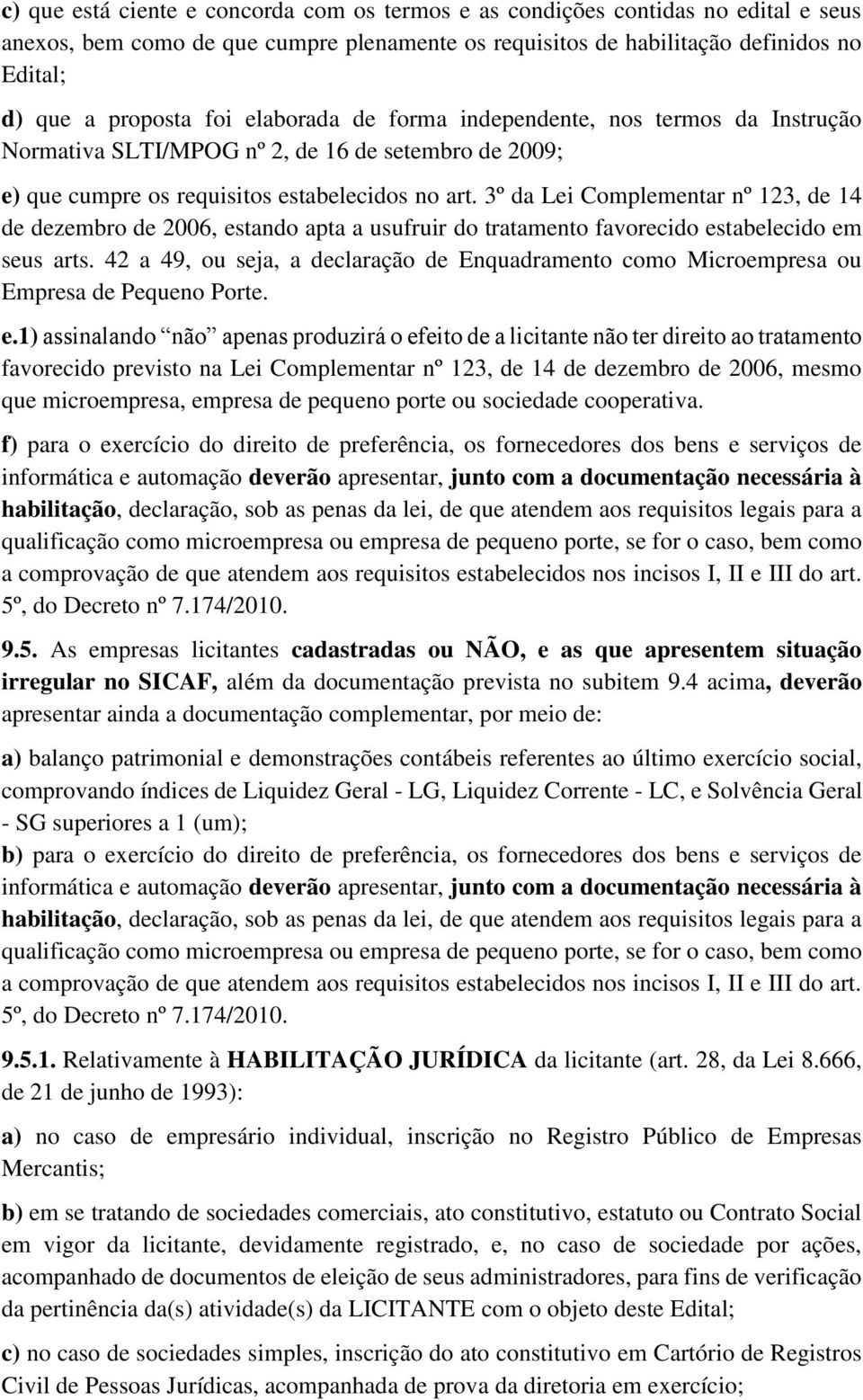 3º da Lei Complementar nº 123, de 14 de dezembro de 2006, estando apta a usufruir do tratamento favorecido estabelecido em seus arts.