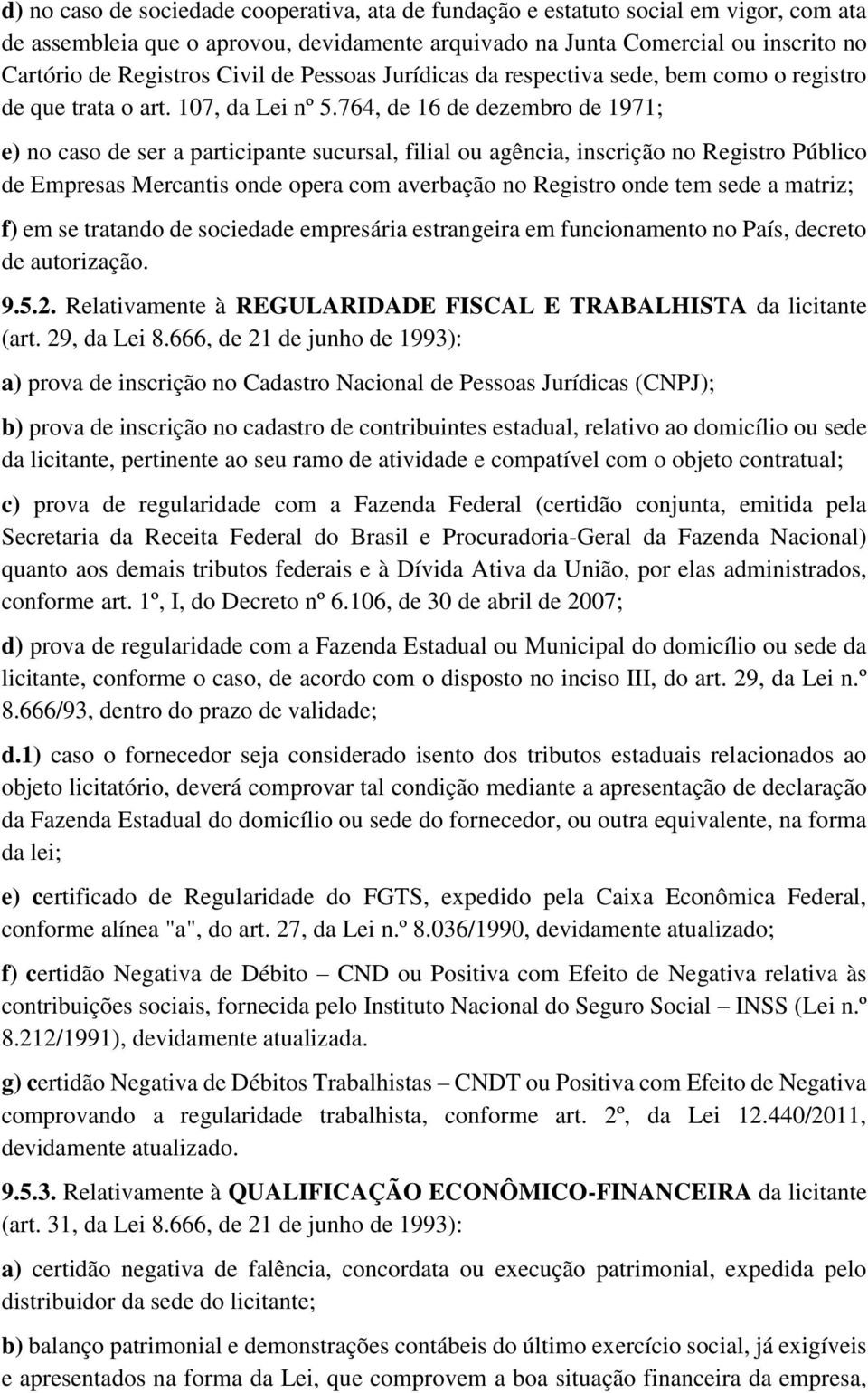 764, de 16 de dezembro de 1971; e) no caso de ser a participante sucursal, filial ou agência, inscrição no Registro Público de Empresas Mercantis onde opera com averbação no Registro onde tem sede a