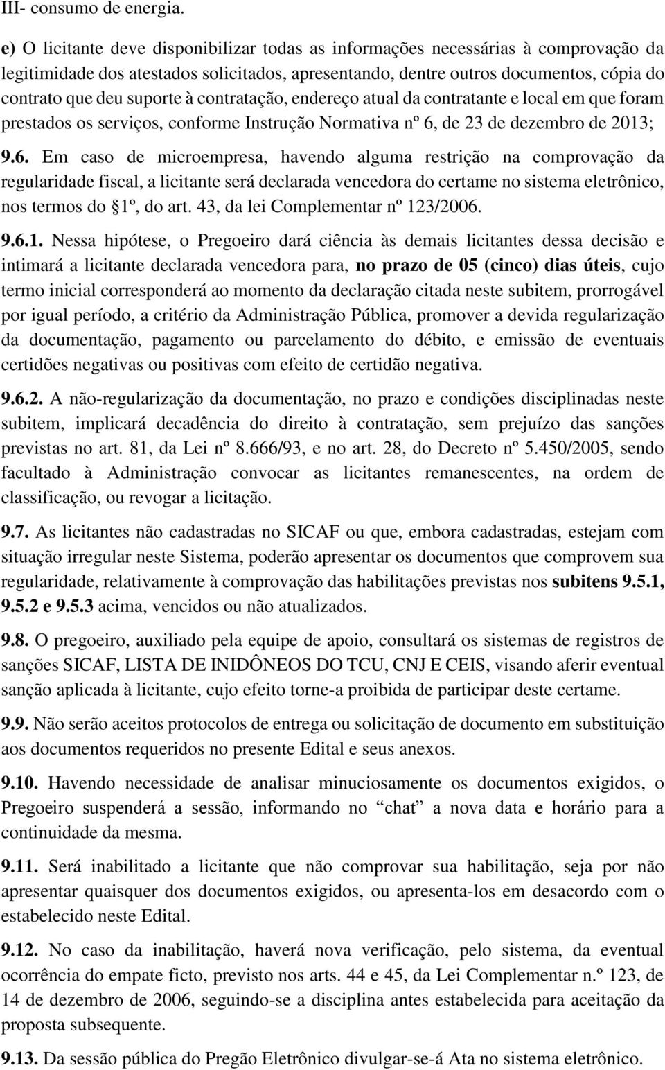 à contratação, endereço atual da contratante e local em que foram prestados os serviços, conforme Instrução Normativa nº 6,