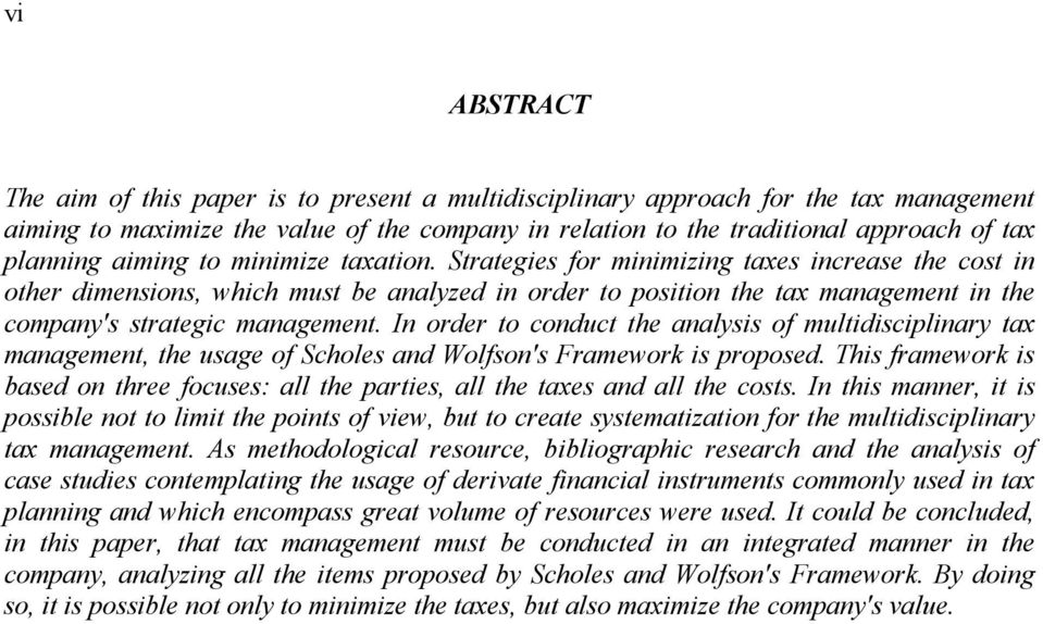 Strategies for minimizing taxes increase the cost in other dimensions, which must be analyzed in order to position the tax management in the company's strategic management.