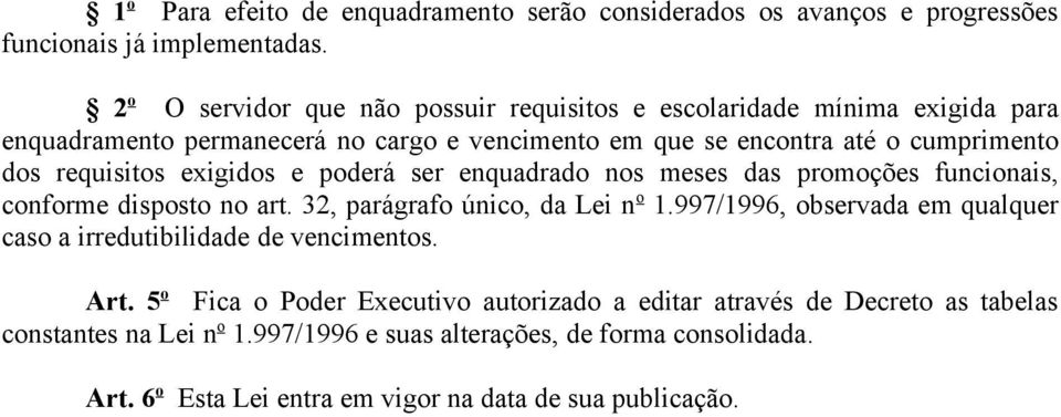 requisitos exigidos e poderá ser enquadrado nos meses das promoções funcionais, conforme disposto no art. 32, parágrafo único, da Lei n o 1.