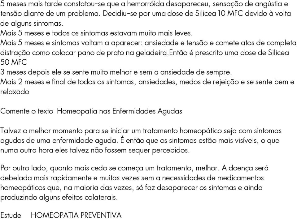 então é prescrito uma dose de Silicea 50 MFC 3 meses depois ele se sente muito melhor e sem a ansiedade de sempre.