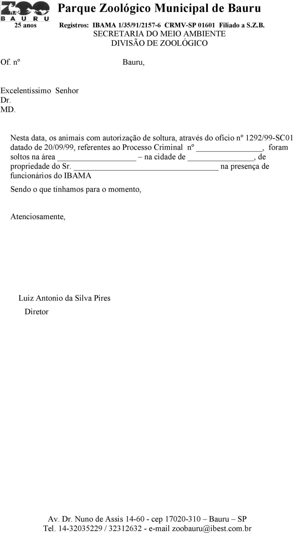 20/09/99, referentes ao Processo Criminal nº, foram soltos na área na cidade de, de propriedade do Sr.