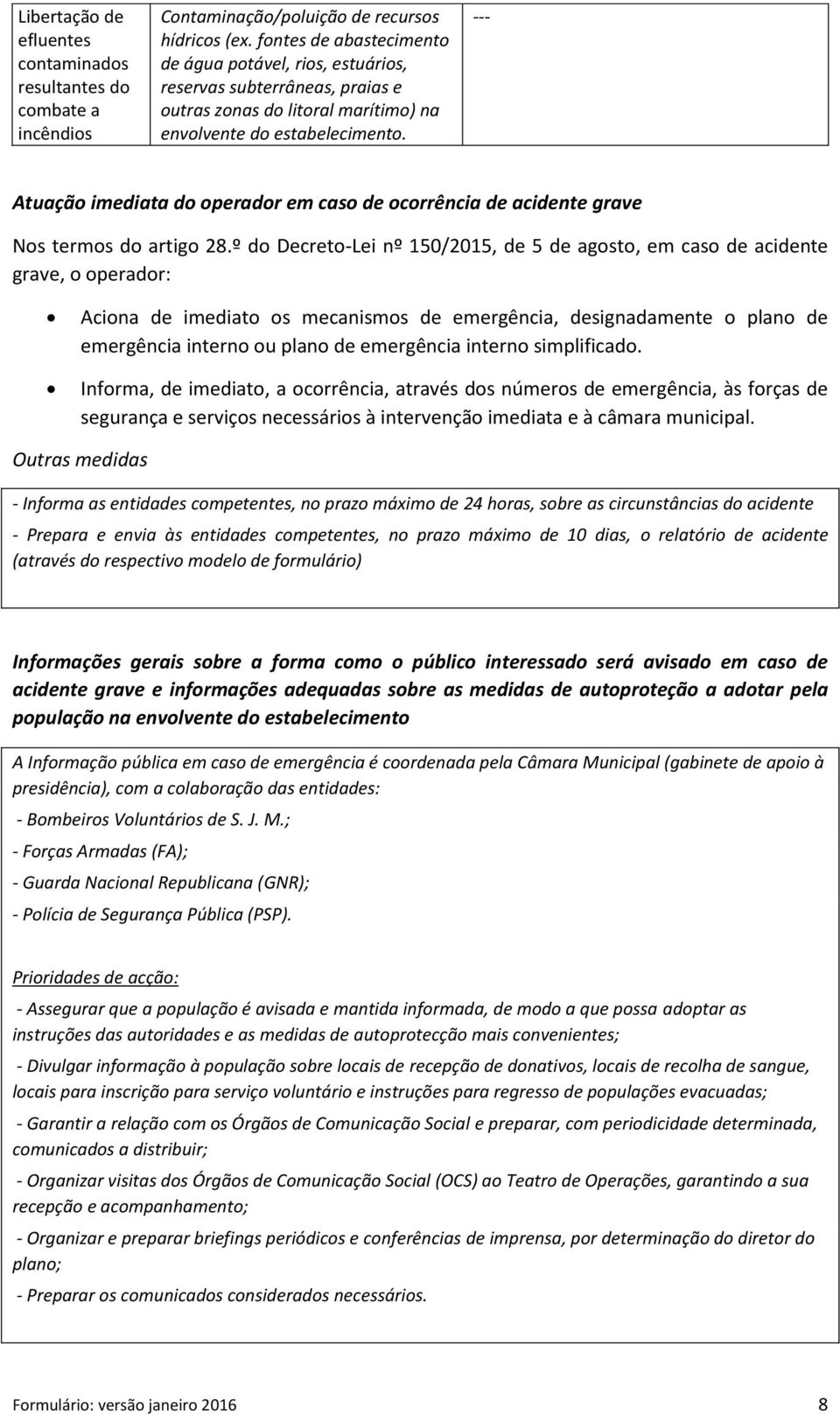 --- Atuação imediata do operador em caso de ocorrência de acidente grave Nos termos do artigo 28.