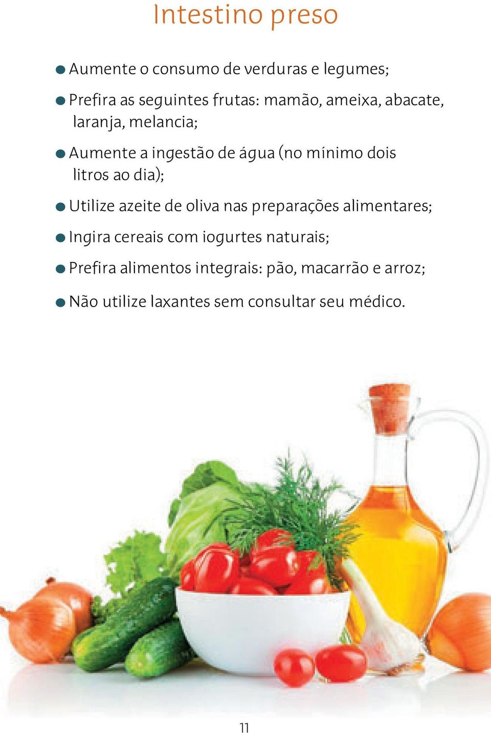 Utilize azeite de oliva nas preparações alimentares; Ingira cereais com iogurtes naturais;