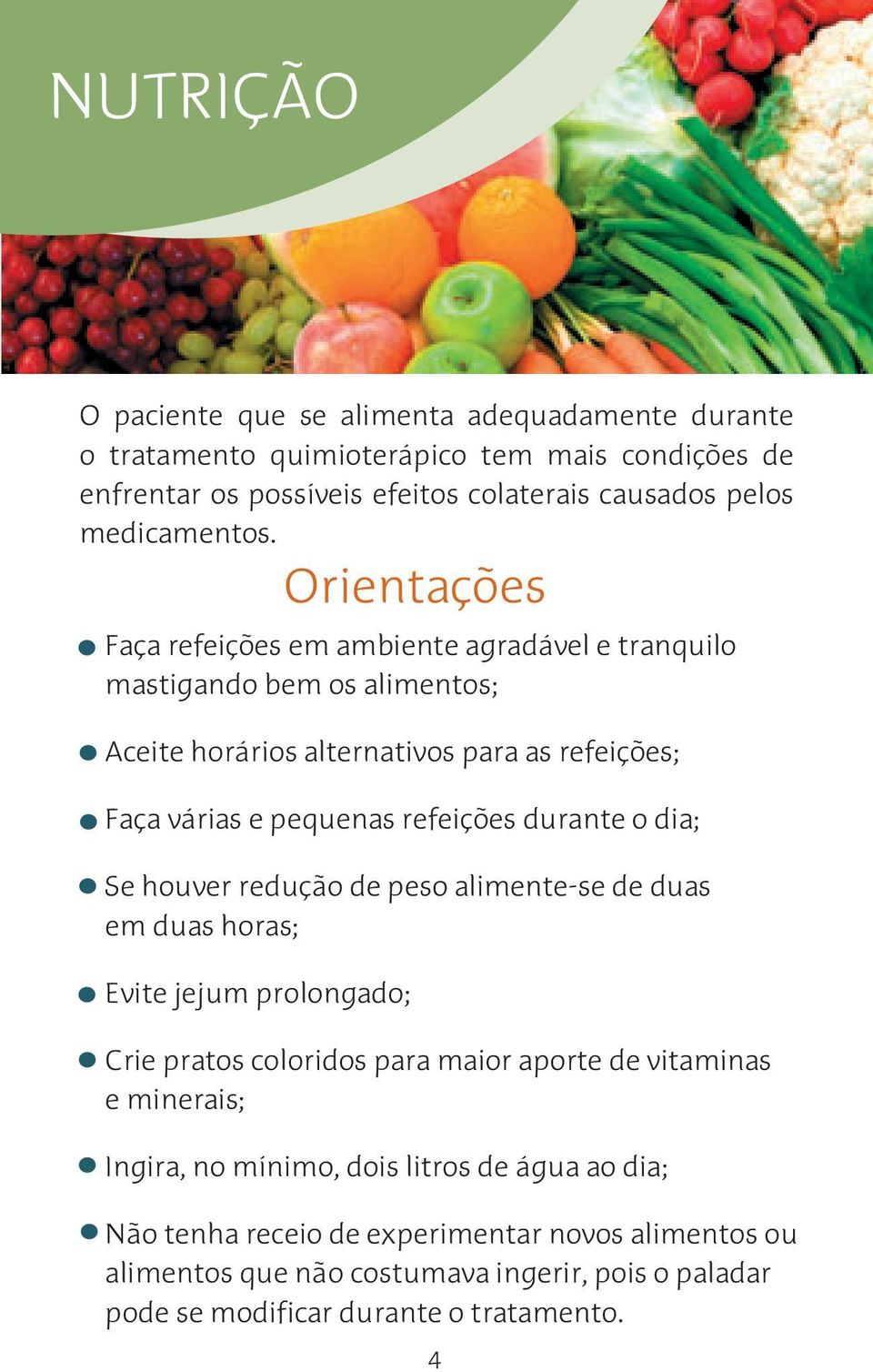 Faça refeições em ambiente agradável e tranquilo mastigando bem os alimentos; Aceite horários alternativos para as refeições; Faça várias e pequenas refeições durante o dia; Se