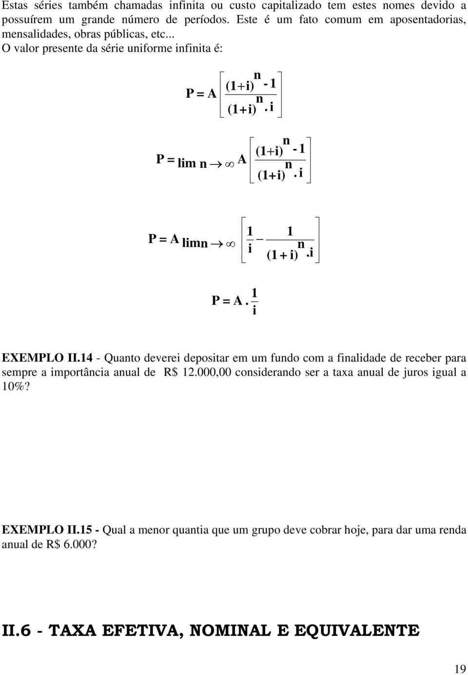 i n (1+ i) - 1 P = lim n A n (1+i). i P = A lim n 1 1 i n (1 + i).i 1 P = A. i EXEMPLO II.