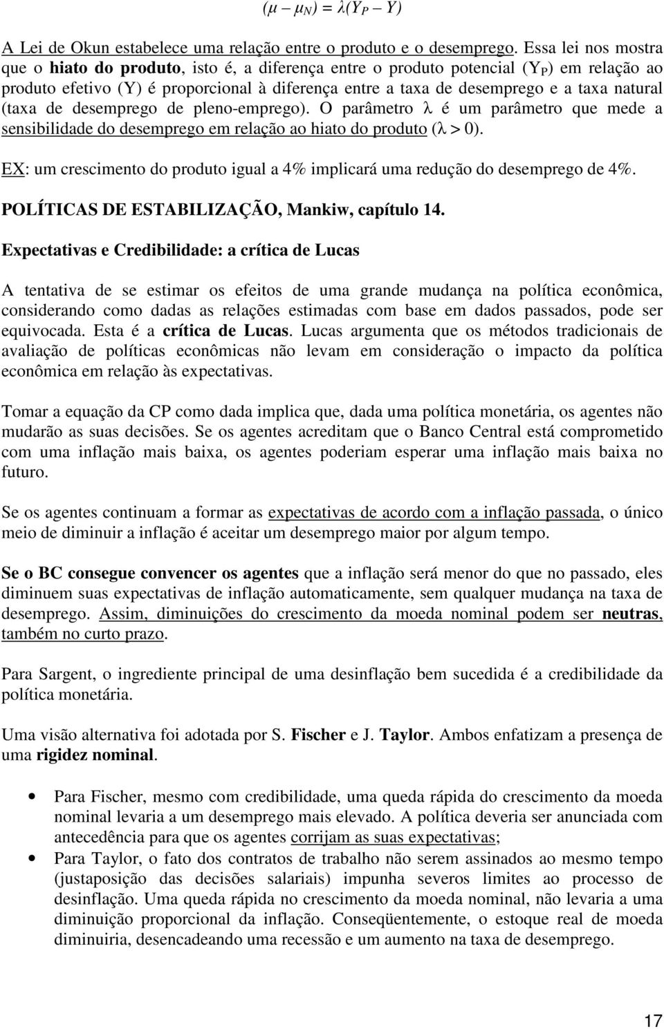 desemprego de pleno-emprego). O parâmero λ é um parâmero que mede a sensibilidade do desemprego em relação ao hiao do produo (λ > 0).