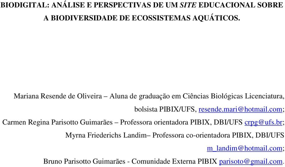 mari@hotmail.com; Carmen Regina Parisotto Guimarães Professora orientadora PIBIX, DBI/UFS crpg@ufs.