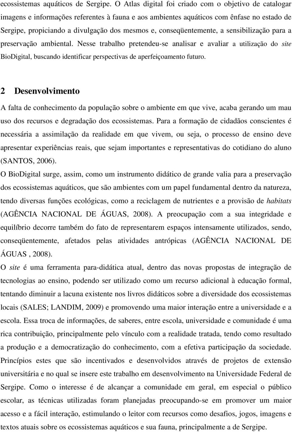 conseqüentemente, a sensibilização para a preservação ambiental.